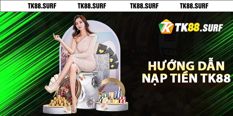 Hướng dẫn nạp tiền TK88